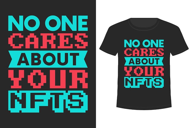 No One Cares About Your Nfts Typography Tshirt Design for NFT Cryptocurrency