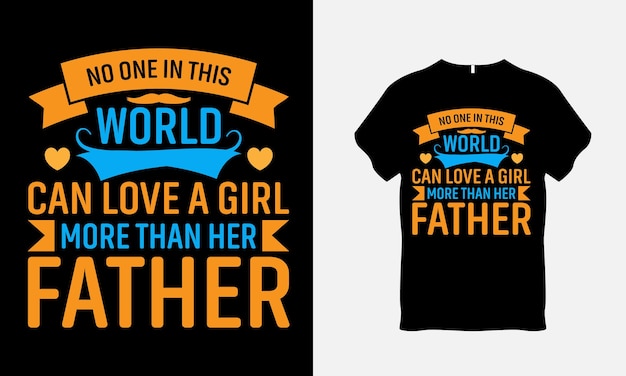 Vector no one in this world can love a girl more than her father father quote typography t shirt design