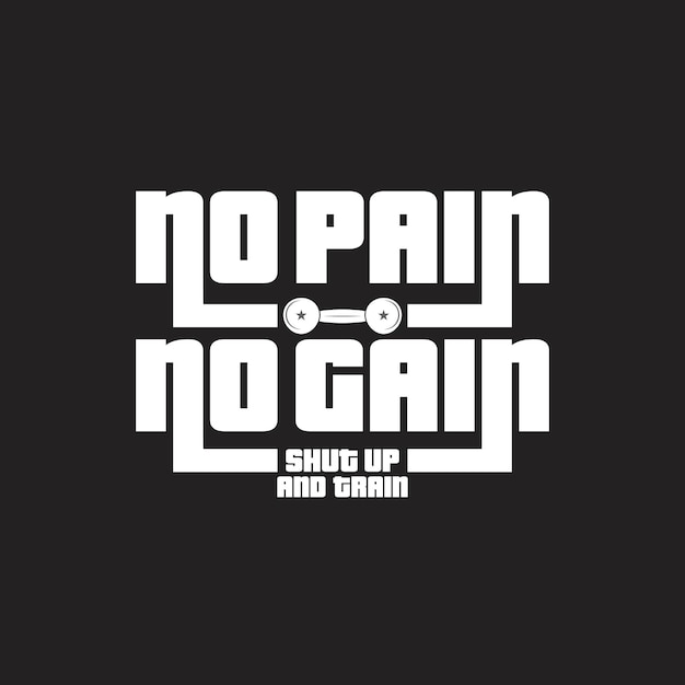 No pain no gain shut up and train gym vector illustrations positive quotes typography background