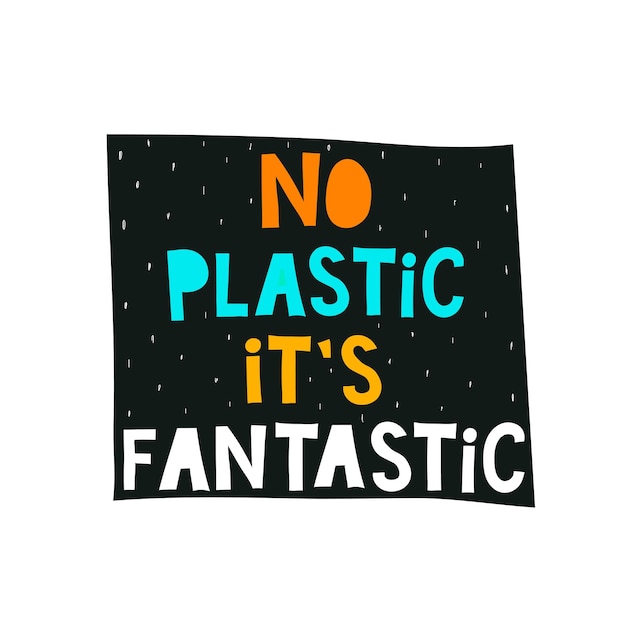no plastic it's fantastic colorful hand drawing lettering