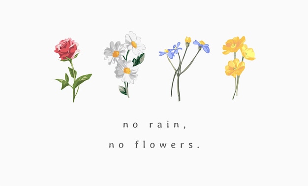 no rain, no flowers slogan with colorful wild flowers vector illustration