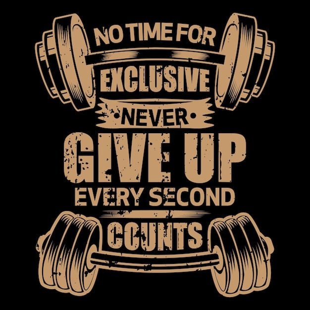 Vector no time for exclusives never give up every second counts gym and fitness workout tshirt design