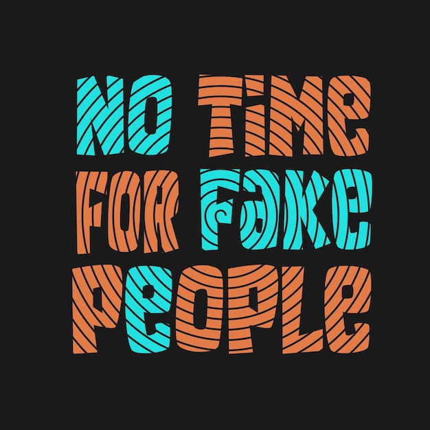 No time for fake people typography