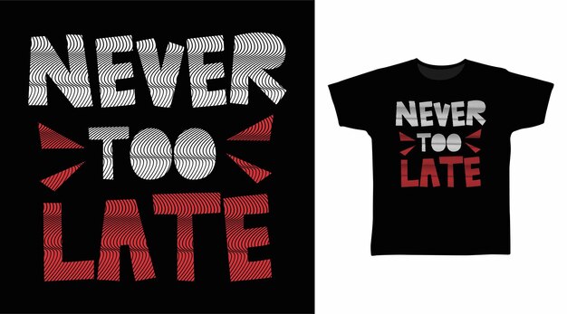 Nooit te laat typografie tshirt ontwerp