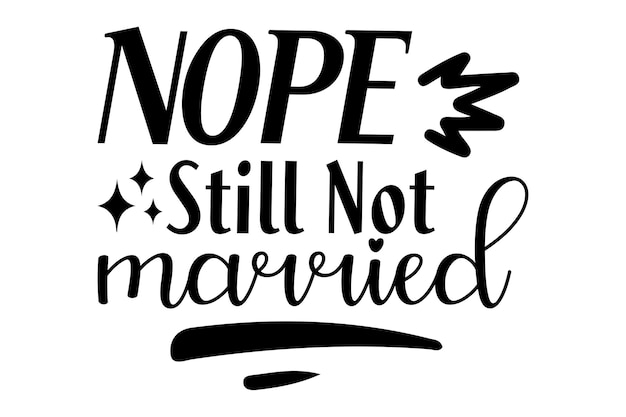 Nope Still Not Married svg design