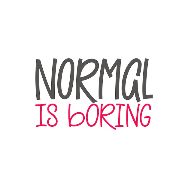 Normal is boring Inspirational calligraphy phrase Hand drawn illustration