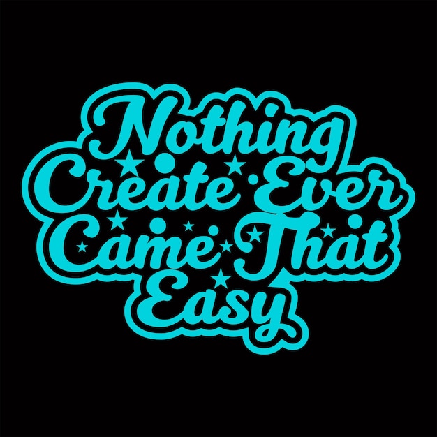 Vector nothing create ever came that easytypography design sticker design short message vector art