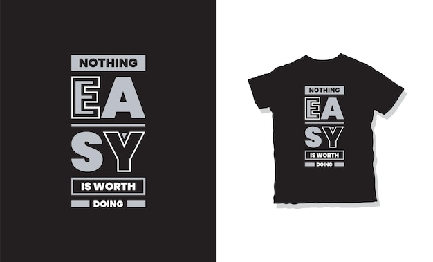 nothing easy is worth doing t-shirt design