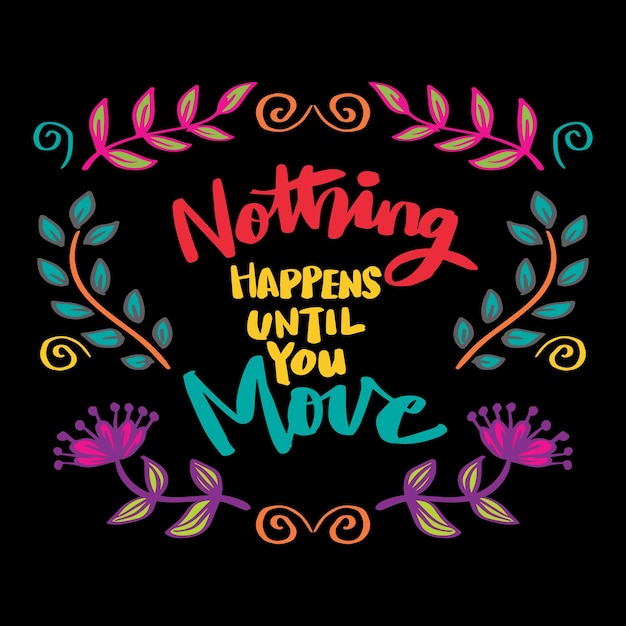 Nothing happens until you move hand lettering Poster motivational quote