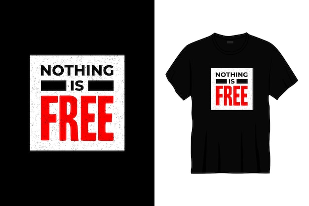 Nothing is free typography t-shirt design