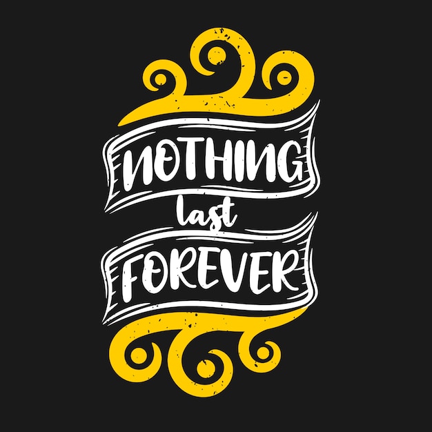 Nothing last forever