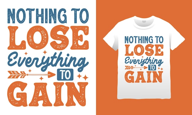 Vector nothing to lose everything to gain motivational svg t-shirt design graphic