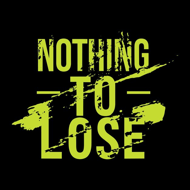 nothing to lose vector typographic vintage design for tshirt
