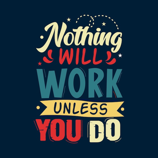 Nothing will work unless you do creative  typography vector  design template