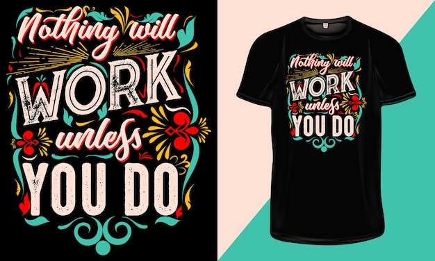 Ничто не сработает, если вы этого не сделаете - Дизайн футболки с типографикой мотивационных цитат