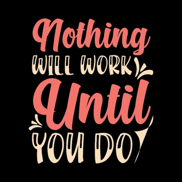 nothing will work until you do typography lettering