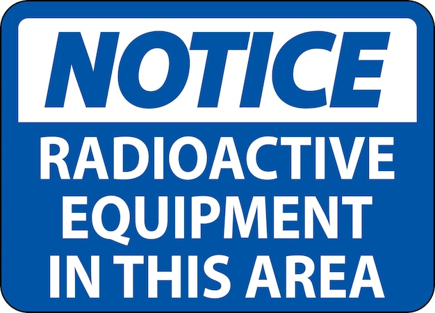 notice sign caution radioactive equipment in this area