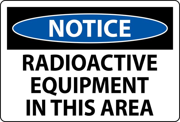 Notice Sign Caution Radioactive Equipment In This Area