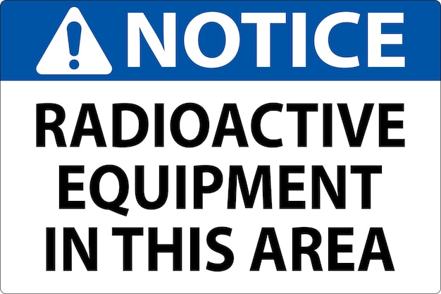 Notice Sign Caution Radioactive Equipment In This Area