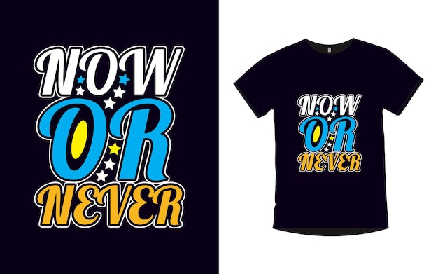 Now or never Inspirational quotes t shirt design