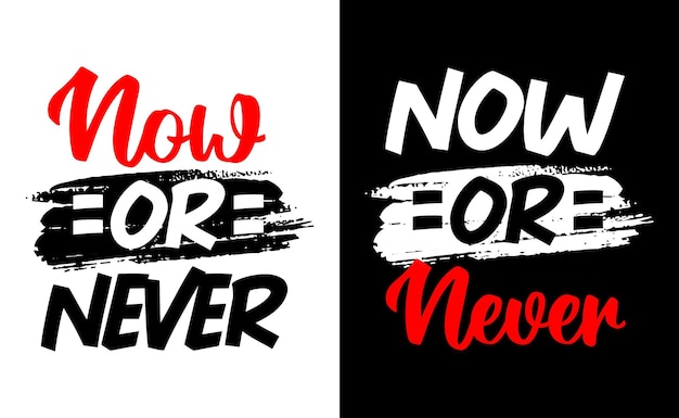 Now or never motivational short quotes print for t-shirts and other uses