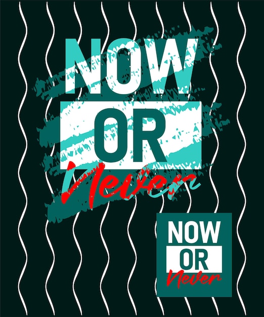 Vector now or never motivational stroke typepace design short phrases quotes typography slogan grunge