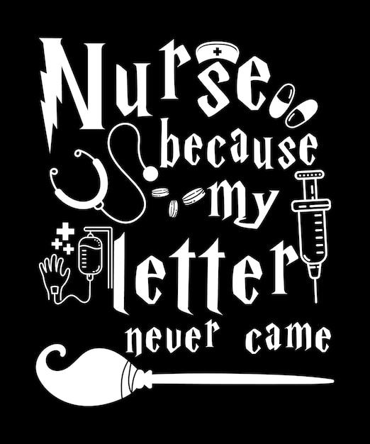 Nurse Because My Letter Never Came Shirt Design