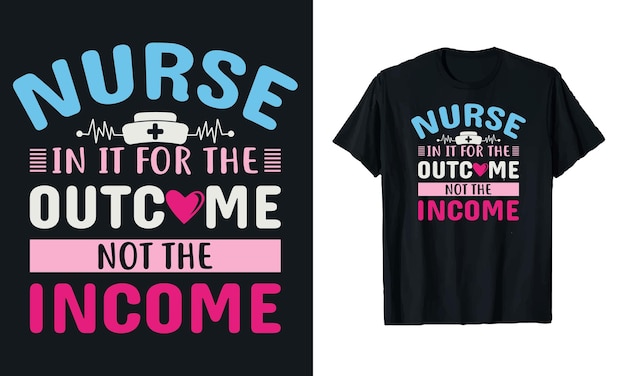 Nurse in it for the outcome not the income nursing typography tshirt design template for print