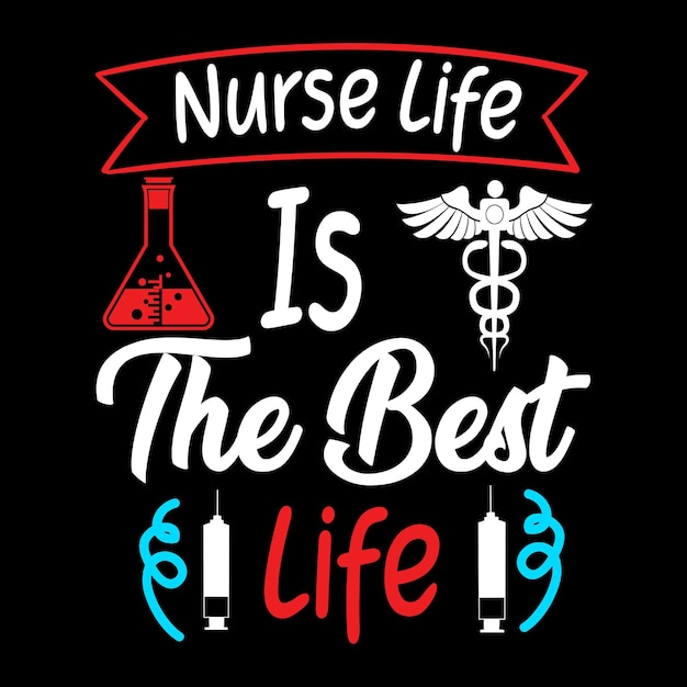 Nurse Life Is The Best Life Typography TShirt Design