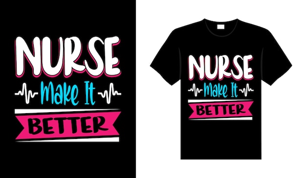 Nurse make it better nurse tshirt design typography lettering merchandise design