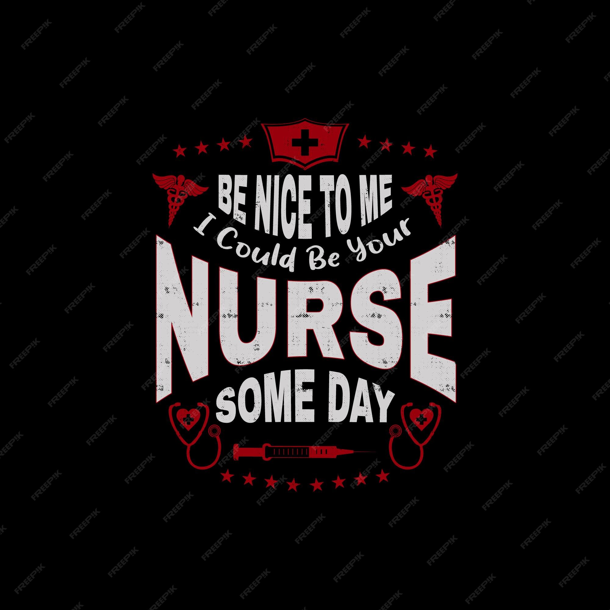 Premium Vector | Nurse t-shirt-be nice to me i could be your nurse someday funny quotes t-shirt design for nurse Premium Vector | Nurse t-shirt-be nice to me i could be your nurse someday funny quotes t-shirt design for nurse