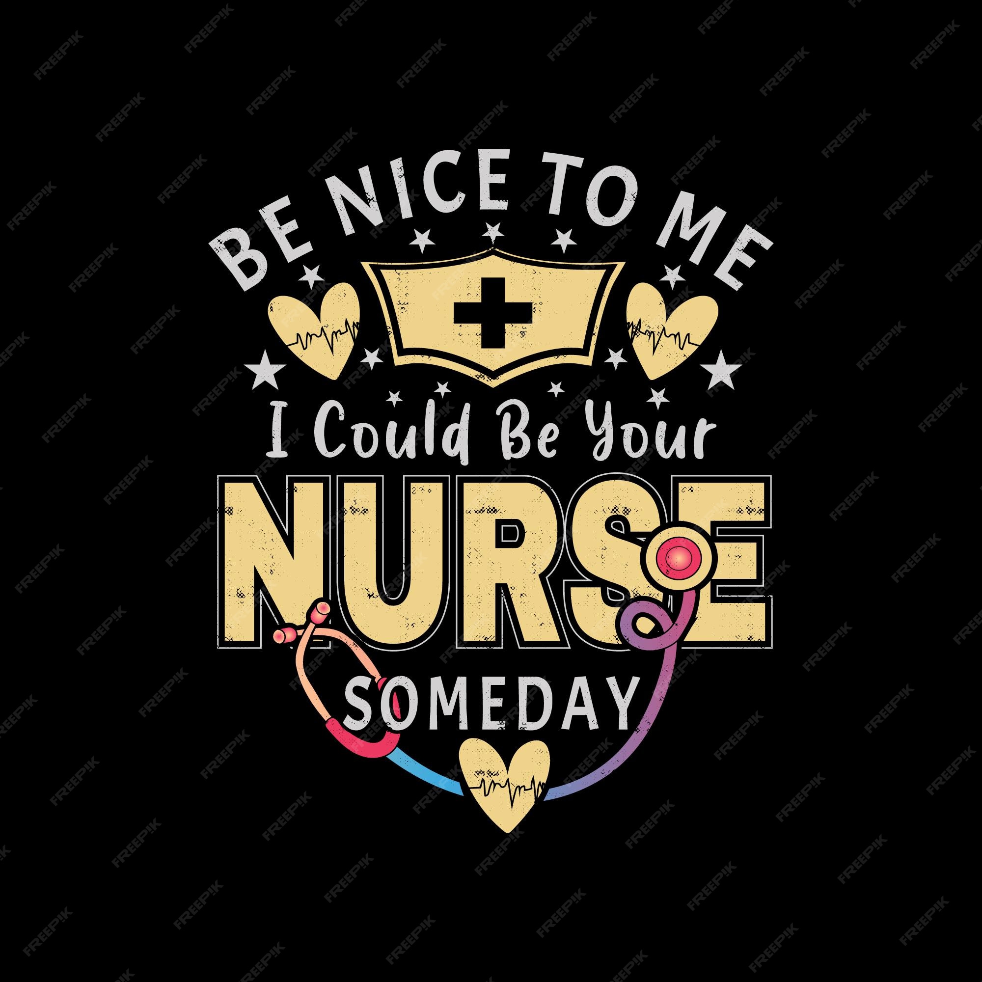 Premium Vector | Nurse t-shirt-be nice to me i could be your nurse someday funny quotes t-shirt design for nurse Premium Vector | Nurse t-shirt-be nice to me i could be your nurse someday funny quotes t-shirt design for nurse