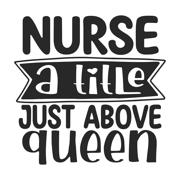Nurse a title just above queen