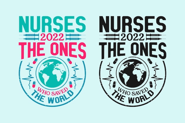 Nurses 2022 the ones who saved the world nurse typographic quotes design