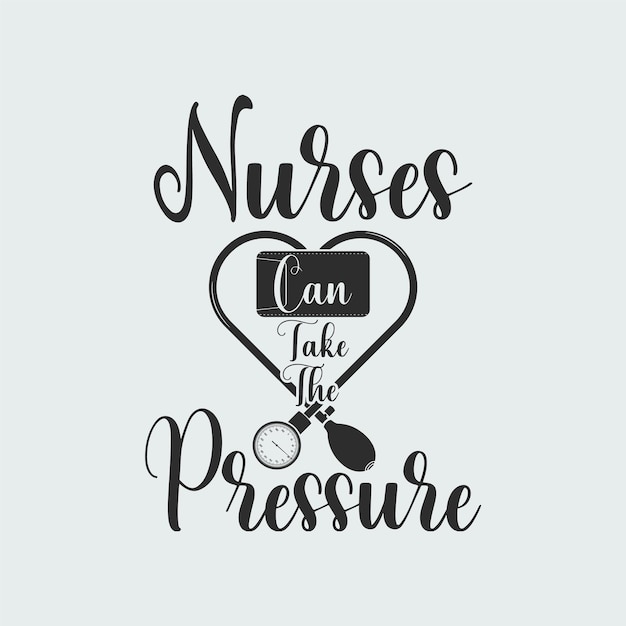 Vector 'nurses can take the pressure' slogan typography with a sphygmomanometer in heart shape.