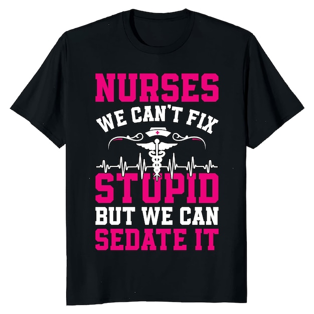 nurses we can't fix stupid but we can sedate it T SHIRT DESIGN