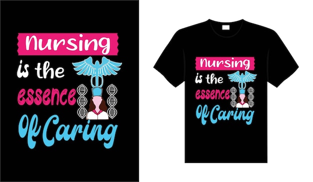 Nursing is the essence of caring Nurse Tshirt design typography lettering merchandise design