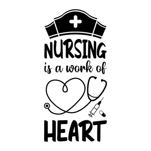 Vector nursing is a work of heart nurse t shirt sticker svg