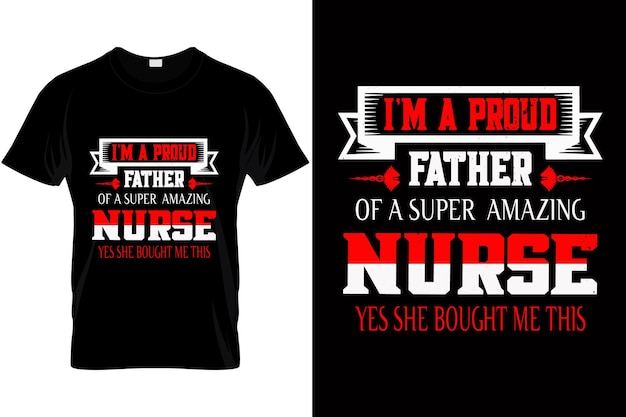 Nursing tshirt design vector I am a proud father of a super amazing Nurse yes she bought me this