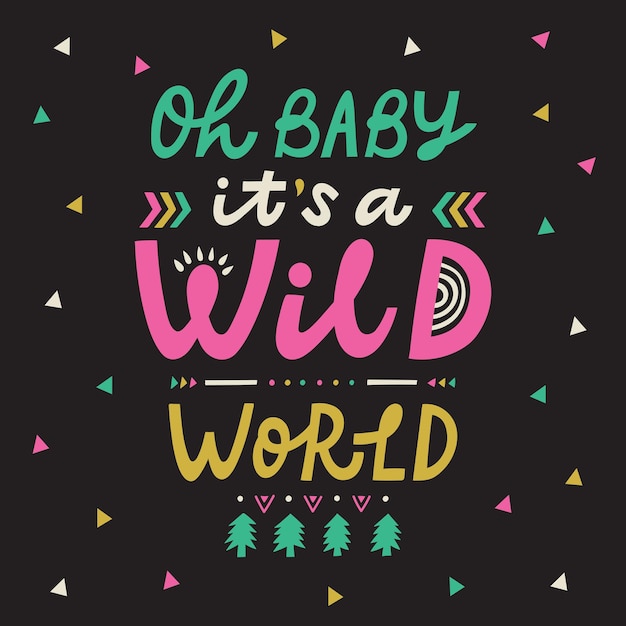 Oh baby it ia a Wild world Lettering quote. Perfect for posters, greeting cards, mugs, t-shirts designs or social media.