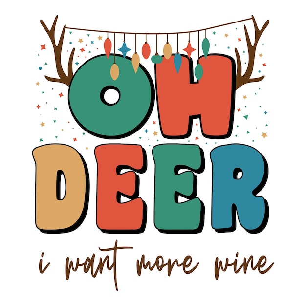 Oh deer i want more wine Merry Christmas Lettering Christmas Design. Xmas,Light,Stars Retro design.