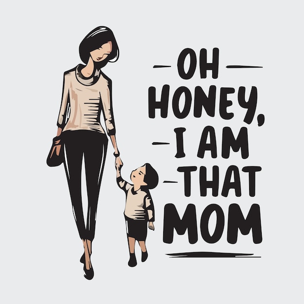 Vector oh honey i am that mom vector design