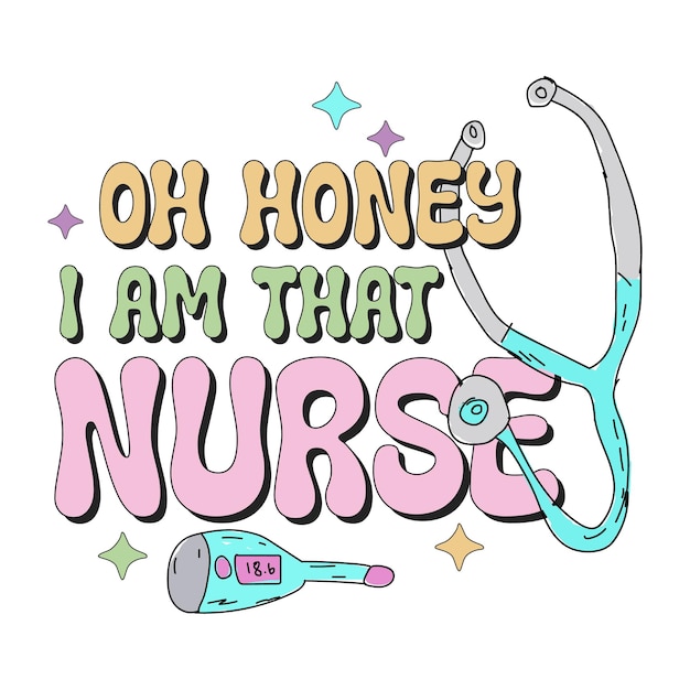 Vector oh honey i am that nurse, nurse sublimation