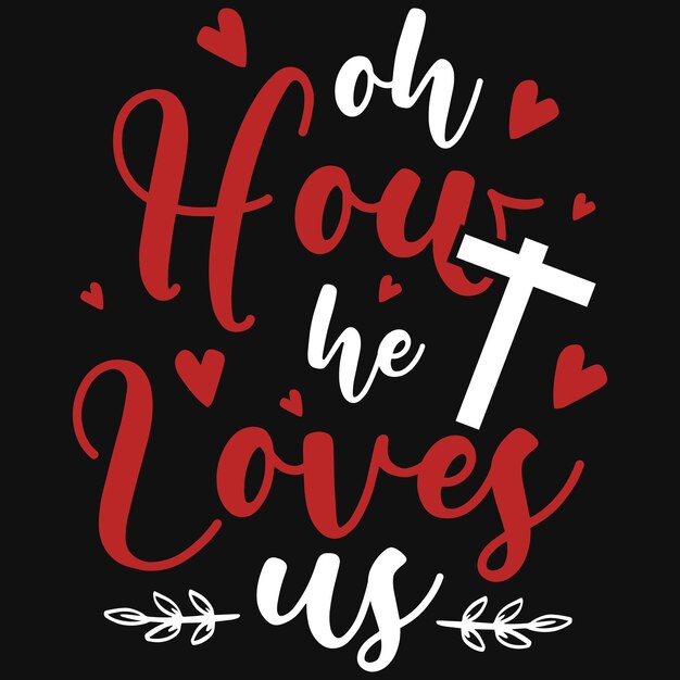 Oh how he loves us tshirt design