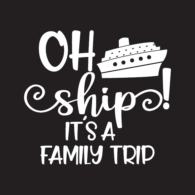 Oh Ship It's A Family Trip T 셔츠 디자인 벡터 검정색 배경