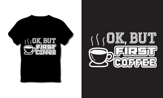 Ok But First Coffee 크리에이티브 타이포그래피 티셔츠 디자인