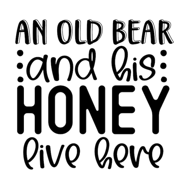 An old bear and his honey live here SVG