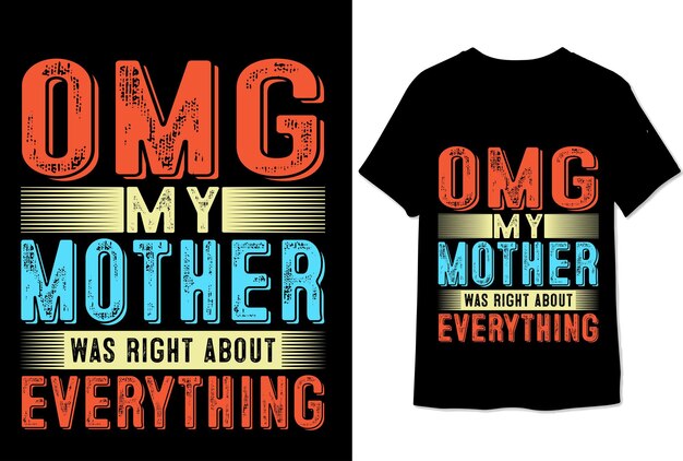 Vector omg my mother was right about everything colorful graphic t shirt mom t shirt