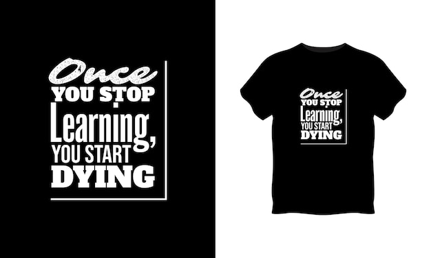 Once you stop learning you start dying typography t shirt design premium vector