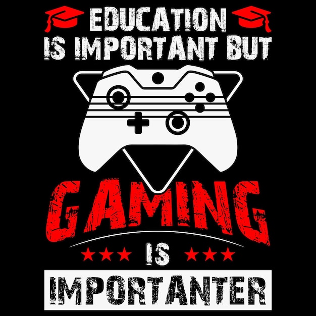 Onderwijs is belangrijk, maar gamen is belangrijker Gaming T-shirtontwerp